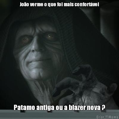 Jo�o verme o que foi mais confort�vel Patamo antiga ou a blazer nova ?