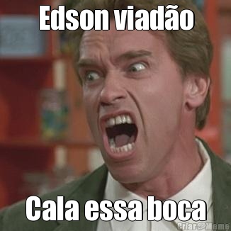 Edson viad�o Cala essa boca