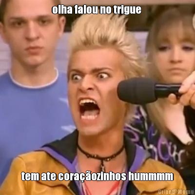 olha falou no trigue  tem ate cora��ozinhos hummmm