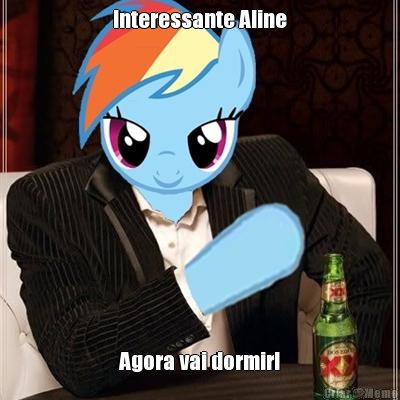 Interessante Aline Agora vai dormir!