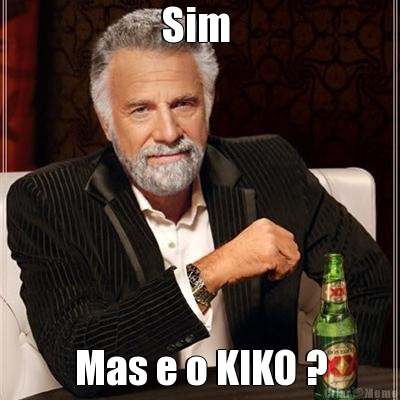 Sim  Mas e o KIKO ?