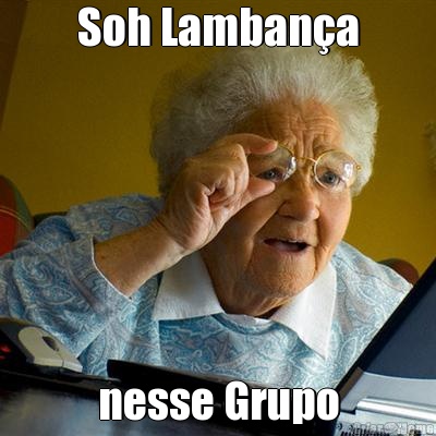 Soh Lamban�a nesse Grupo
