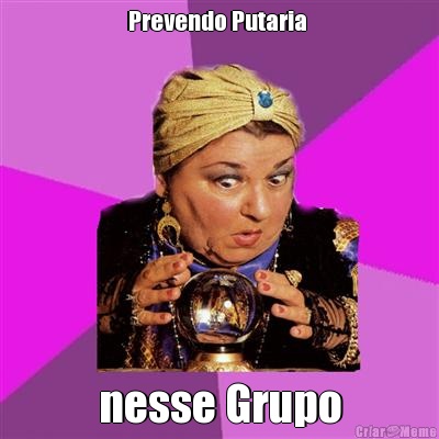 Prevendo Putaria  nesse Grupo