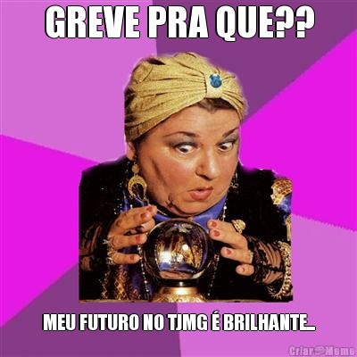 GREVE PRA QUE?? MEU FUTURO NO TJMG � BRILHANTE...