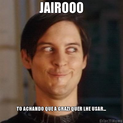 JAIROOO TO ACHANDO QUE A GRAZI QUER LHE USAR...