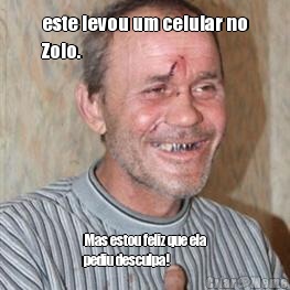 este levou um celular no
Zoio. Mas estou feliz que ela
pediu desculpa!