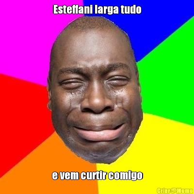 Esteffani larga tudo e vem curtir comigo