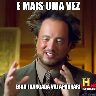 E MAIS UMA VEZ ESSA FRANGADA VAI APANHAR!