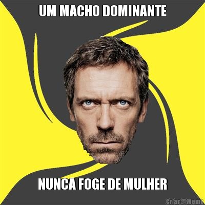 UM MACHO DOMINANTE NUNCA FOGE DE MULHER