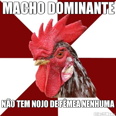 MACHO DOMINANTE N�O TEM NOJO DE F�MEA NENHUMA