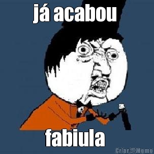 j� acabou  fabiula 