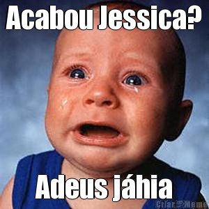 Acabou Jessica? Adeus j�hia