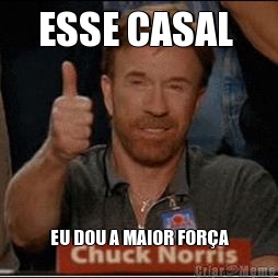 ESSE CASAL  EU DOU A MAIOR FOR�A