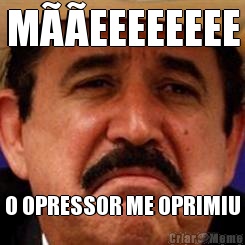 M��EEEEEEEE O OPRESSOR ME OPRIMIU