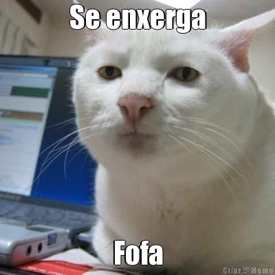 Se enxerga Fofa