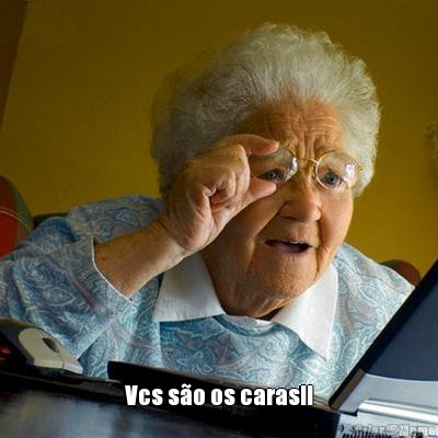  Vcs s�o os caras!!