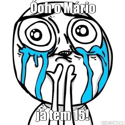 �oh o M�rio j� tem 15!