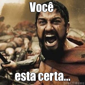 Voc�  esta certa...