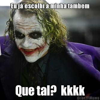Eu j� escolh� a minha tambem Que tal?  kkkk