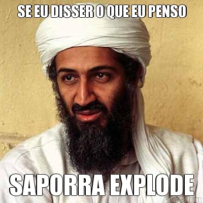 SE EU DISSER O QUE EU PENSO SAPORRA EXPLODE