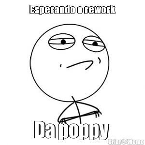 Esperando o rework Da poppy 