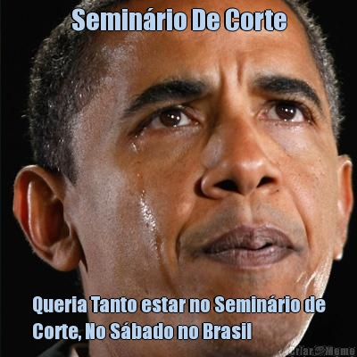 Semin�rio De Corte Queria Tanto estar no Semin�rio de
Corte, No S�bado no Brasil