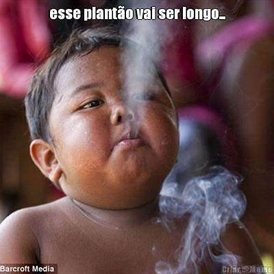 esse plant�o vai ser longo... 