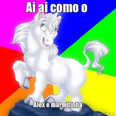 Ai ai como o  Alex e marmitinha