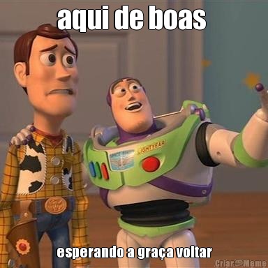 aqui de boas  esperando a gra�a voltar