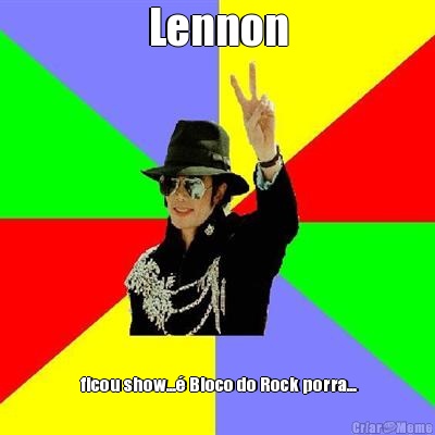 Lennon  ficou show...� Bloco do Rock porra...