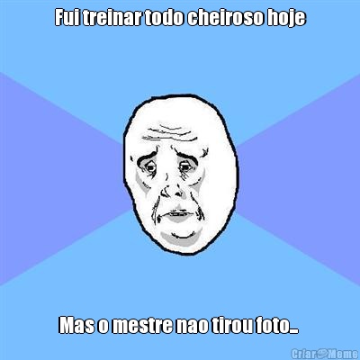 Fui treinar todo cheiroso hoje Mas o mestre nao tirou foto... 
