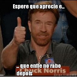Espere que aprecie e... ... que enfie no rabo
depois