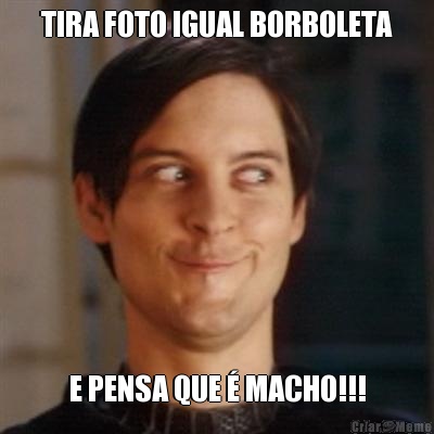 TIRA FOTO IGUAL BORBOLETA E PENSA QUE � MACHO!!!