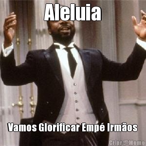 Aleluia Vamos Glorificar Emp� Irm�os