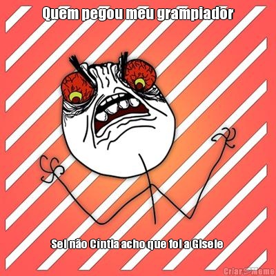 Quem pegou meu grampiador Sei n�o C�ntia acho que foi a Gisele 