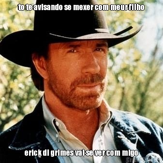 to te avisando se mexer com meur filho erick di grimes vai se ver com migo