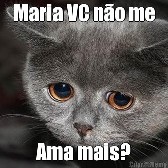 Maria VC n�o me Ama mais?