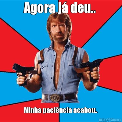 Agora j� deu..  Minha paci�ncia acabou.. 