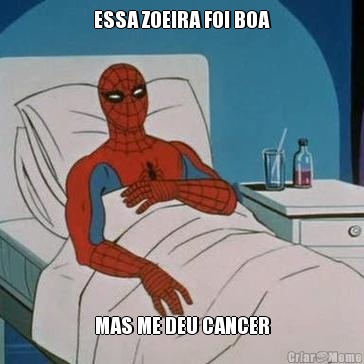 ESSA ZOEIRA FOI BOA MAS ME DEU CANCER
