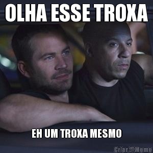 OLHA ESSE TROXA EH UM TROXA MESMO