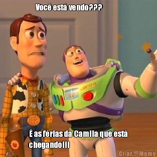 Voc� est� vendo???            
         � as f�rias da Camila que est�
chegando!!!