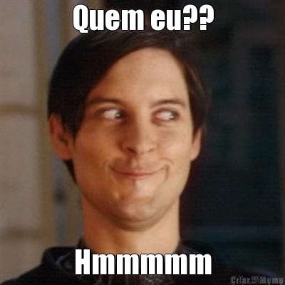 Quem eu?? Hmmmmm