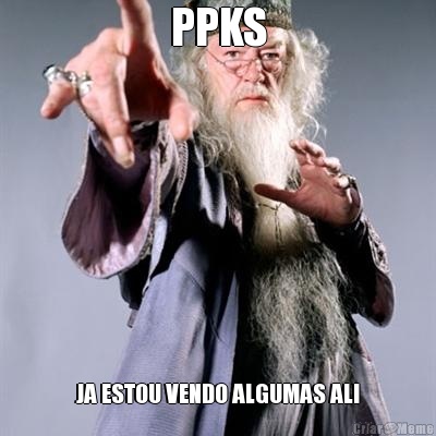 PPKS JA ESTOU VENDO ALGUMAS ALI