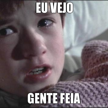 EU VEJO GENTE FEIA