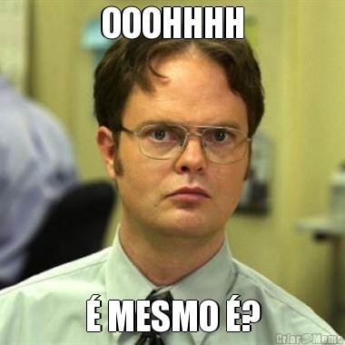 OOOHHHH � MESMO �?