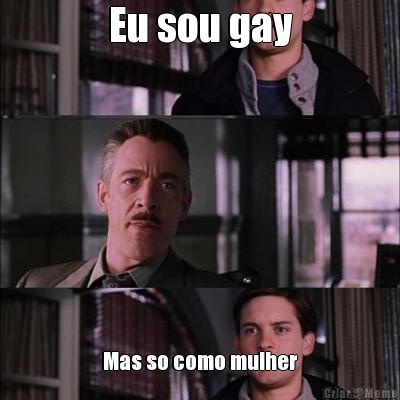 Eu sou gay Mas so como mulher