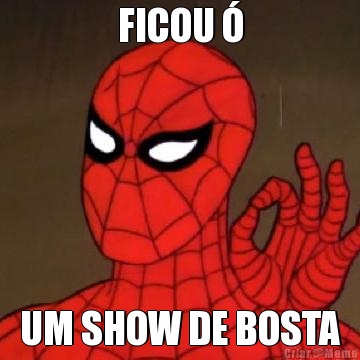 FICOU � UM SHOW DE BOSTA