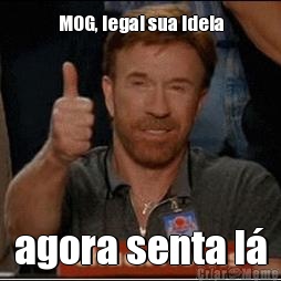 MOG, legal sua ideia agora senta l�
