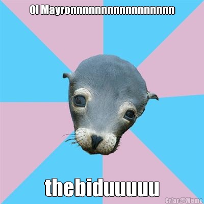 OI Mayronnnnnnnnnnnnnnnnn thebiduuuuu