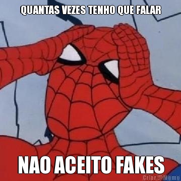 QUANTAS VEZES TENHO QUE FALAR NAO ACEITO FAKES